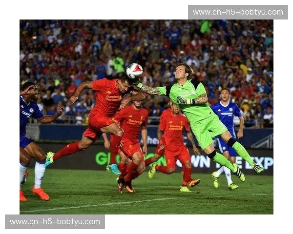 红蓝巅峰对决:当利物浦遇见切尔西,这一场英伦豪门的百年博弈 红蓝巅峰对决:当利物浦遇见切尔西,这一场英伦豪门的百年博弈